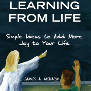 Learning from Life: Simple Ideas to Add More Joy to Your Life